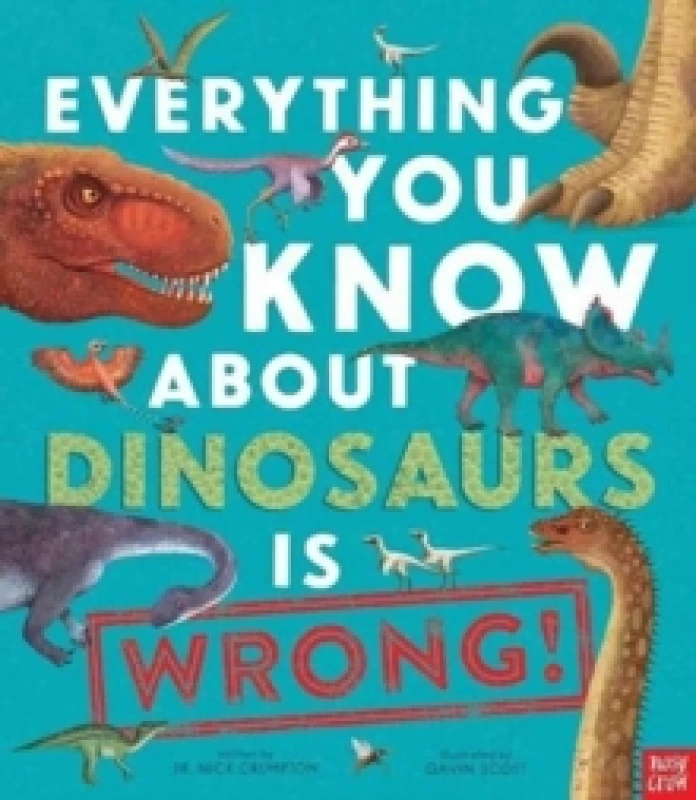 Image of Dr Nick Crumpton Everything You Know About Dinosaurs is Wrong! Book Multi