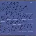 image of Kenny Wheeler - Music For Large And Small Ensembles