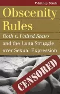 Image of obscenity rules roth v united states and the long struggle over sexual expr