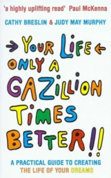 Image of Your Life Only a Gazillion Times Better by Cathy Breslin and Judy May Murphy Book