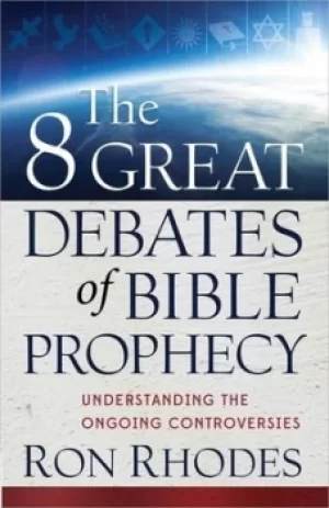 Image of The 8 great debates of Bible prophecy by Ron Rhodes