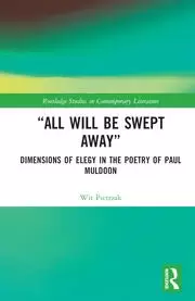 Image of “All Will Be Swept AwayDimensions of Elegy in the Poetry of Paul Muldoon