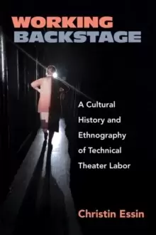 Image of Working Backstage : A Cultural History and Ethnography of Technical Theater Labor