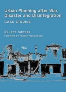 Image of Urban Planning After War Disaster and Disintegration by John R Yarwood Hardback