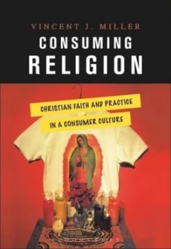 Image of Consuming Religion by Vincent Jude Miller Hardback
