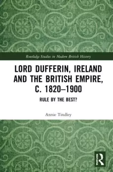 Image of Lord Dufferin Ireland and the British Empire c. 18201900Rule by the Best?