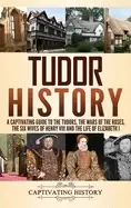 Image of tudor history a captivating guide to the tudors the wars of the roses the s