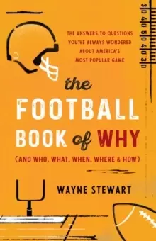 Image of The Football Book of Why (and Who, What, When, Where, and How) : The Answers to Questions You've Always Wondered about America's Most Popular Game