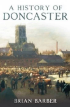 Image of A History of Doncaster by Brian Barber Hardback