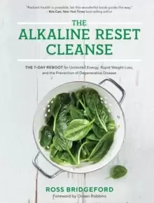 Image of The Alkaline Reset Cleanse : The 7-Day Reboot for Unlimited Energy, Rapid Weight Loss, and the Prevention of Degenerative Disease