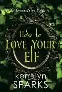 Image of how to love your elf a hilarious fantasy romance