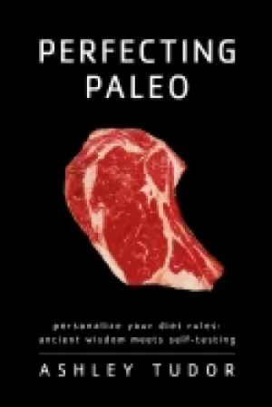 Image of perfecting paleo personalize your diet rules ancient wisdom meets self test