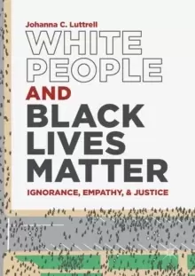 Image of White People and Black Lives Matter : Ignorance, Empathy, and Justice