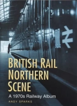 Image of British Rail Northern Scene by Andy Sparks Hardback