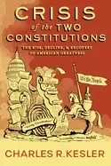 Image of crisis of the two constitutions the rise decline and recovery of american g