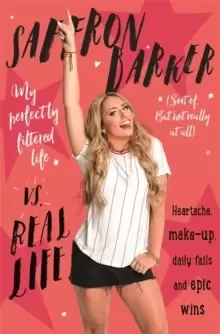 Image of Saffron Barker Vs Real Life : My perfectly filtered life (Sort of. But not really at all)
