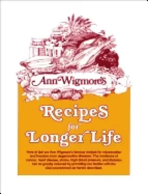 Image of recipes for longer life ann wigmores famous recipes for rejuvenation and fr
