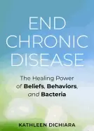 Image of end chronic disease the healing power of beliefs behaviors and bacteria