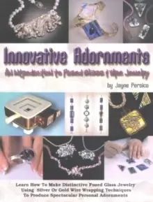 Image of Innovative Adornments : An Introduction to Fused Glass & Wire Jewelry