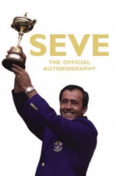 Image of Seve the Official Autobiography by Severiano Ballesteros Paperback
