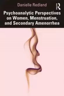 Image of Psychoanalytic Perspectives on Women, Menstruation and Secondary Amenorrhea