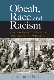 Image of Obeah, Race and Racism : Caribbean Witchcraft in the English Imagination