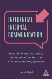 Image of Influential Internal Communication : Streamline Your Corporate Communication to Drive Efficiency and Engagement