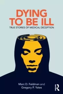 Image of Dying to be Ill : True Stories of Medical Deception
