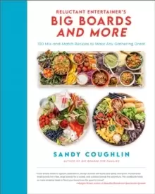 Image of Reluctant Entertainer's Big Boards and More : 100 Mix-and-Match Recipes to Make Any Gathering Great
