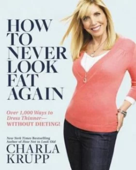 Image of How to Never Look Fat Again by Charla Krupp Hardback