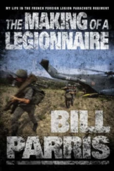 Image of The Making of a Legionnaire by Bill Parris Hardback