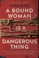 Image of bound woman is a dangerous thing the incarceration of african american wome