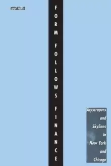 Image of Form Follows Finance : Skyscrapers and Skylines in New York and Chicago