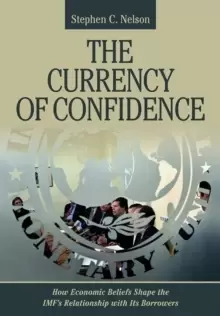Image of The Currency of Confidence : How Economic Beliefs Shape the IMF's Relationship with Its Borrowers