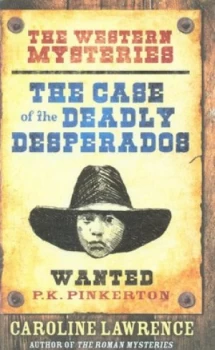 Image of The Case of the Deadly Desperados by Caroline Lawrence Hardback
