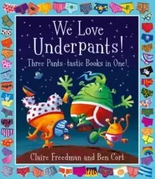 Image of We Love Underpants! Three Pants-tastic Books in One! : Featuring: Aliens Love Underpants, Monsters Love Underpants, Aliens Love Dinopants