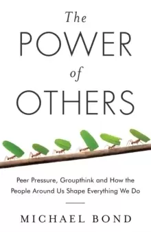 Image of The Power of Others : Peer Pressure, Groupthink, and How the People Around Us Shape Everything We Do