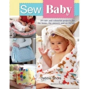 Image of Sew Baby : 20 Cute and Colourful Projects for the Home, the Nursery and on the Go