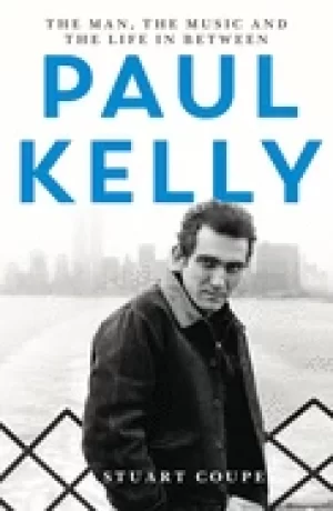 Image of paul kelly the man the music and the life in between