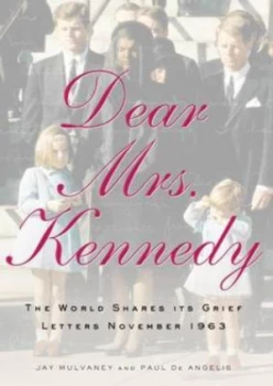 Image of Dear Mrs. Kennedy by Jay Mulvaney and Paul De Angelis Hardback