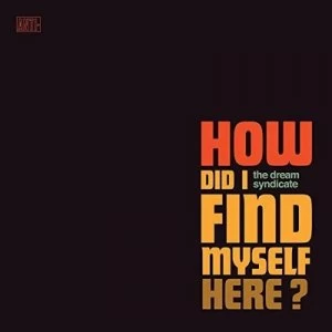 image of How Did I Find Myself Here? by The Dream Syndicate CD Album