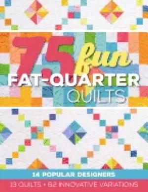 Image of 75 fun fat quarter quilts 13 quilts 62 innovative variations