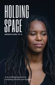 Image of Holding Space : A Storytelling Approach to Trampling Diversity and Inclusion
