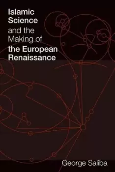 Image of Islamic science and the making of the European Renaissance by George Saliba