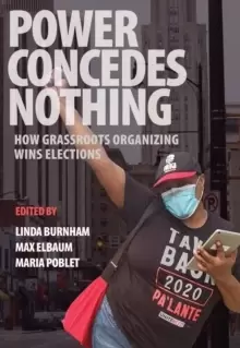 Image of Power Concedes Nothing : How Grassroots Organizing Wins Elections