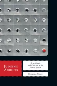 Image of Judging Addicts : Drug Courts and Coercion in the Justice System
