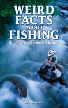 Image of Weird Facts about Fishing by Jeff Morrison Paperback