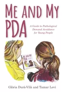 Image of Me and My PDA : A Guide to Pathological Demand Avoidance for Young People