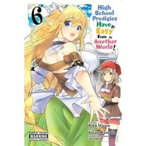 Image of High School Prodigies Have It Easy Even in Another World!, Vol. 6 (High School Prodigies Have It Easy Even in Another World!...