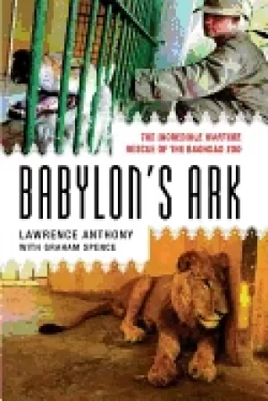 Image of babylons ark the incredible wartime rescue of the baghdad zoo